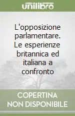 Subito Disponibile L‘opposizione parlamentare. Le esperienze britannica ed italiana a confronto