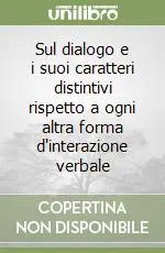Sul dialogo e i suoi caratteri distintivi rispetto a ogni altra forma d‘interazione verbale Quantità Limitata