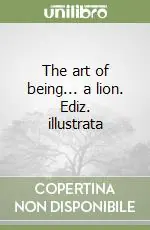 The art of being... a lion. Ediz. illustrata Offerta Speciale