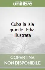 Affare Cuba la isla grande. Ediz. illustrata