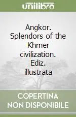 Non Perdere Angkor. Splendors of the Khmer civilization. Ediz. illustrata