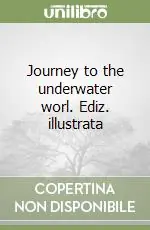 Journey to the underwater worl. Ediz. illustrata Professionale