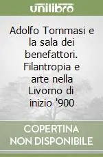 Reso Gratuito Adolfo Tommasi e la sala dei benefattori. Filantropia e arte nella Livorno di inizio ‘900