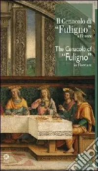 Il Cenacolo di Fuligno. Ediz. italiana e inglese Esclusivo