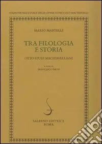 Compra Adesso Tra filologia e storia. Otto studi machiavellani