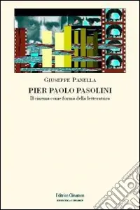 Super Prezzo Pier Paolo Pasolini. Il cinema come forma della letteratura