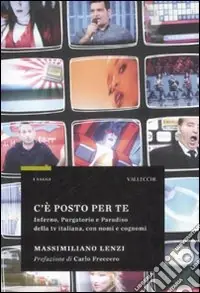 C‘è posto per te. Inferno, Purgatorio e Paradiso della TV italiana, con nomi e cognomi Offerta Speciale