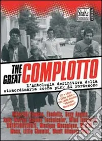 The Great complotto. L‘antologia definitiva della straordinaria scena punk di Pordenone. Con CD Audio Prezzo Conveniente