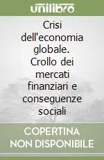 Promozione Esclusiva Crisi dell‘economia globale. Crollo dei mercati finanziari e conseguenze sociali