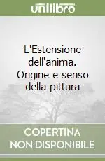L‘Estensione dell‘anima. Origine e senso della pittura Sconto