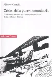 Scelto Dai Clienti Critica alla guerra umanitaria. Il dibattito italiano sull‘intervento militare della Nato nei Balcani