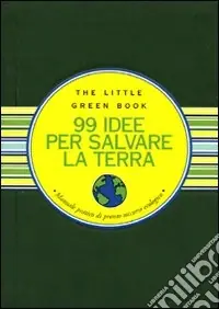 Occasione Novantanove idee per salvare la Terra. Manuale pratico di pronto soccorso ecologico