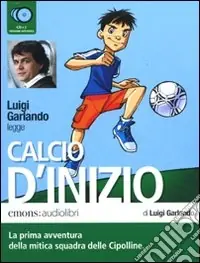 Scelto Dai Clienti Calcio d‘inizio letto da Luigi Garlando. Audiolibro. 2 CD Audio
