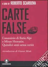 Carte false. L‘assassinio di Ilaria Alpi e Miran Hrovatin. Quindici anni senza verità Ultime Pezzi