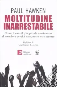 Moltitudine inarrestabile. Come è nato il più grande movimento al mondo e perché nessuno se ne è accorto Ultime Pezzi