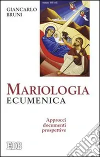Promo Stagionale Mariologia ecumenica. Approcci, documenti, prospettive