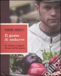 Promozione Esclusiva Il gusto di sedurre. Le ricette e i segreti di uno chef da amare. Ediz. illustrata