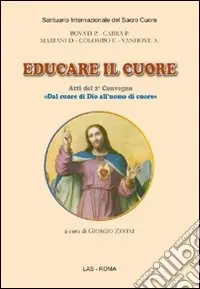 Promozione Educare il cuore. Atti del 2° Convegno «dal cuore di Dio all‘uomo di cuore»