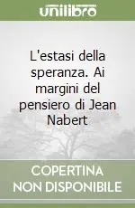 L‘estasi della speranza. Ai margini del pensiero di Jean Nabert Super Prezzo