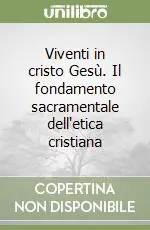 Viventi in cristo Gesù. Il fondamento sacramentale dell‘etica cristiana Economico