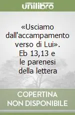 «Usciamo dall‘accampamento verso di Lui». Eb 13,13 e le parenesi della lettera Popolare