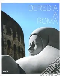 Deredia a Roma. Catalogo della mostra (Roma, 23 giugno-13 settembre 2009). Ediz. italiana e inglese Prezzo Basso