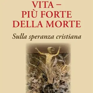 Vita più forte della morte. Sulla speranza cristiana Soddisfatti O Rimborsati