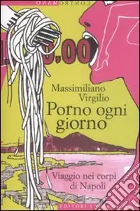 Subito Disponibile Porno ogni giorno. Viaggio nei corpi di Napoli