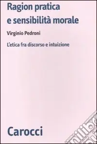 Nuova Collezione Ragion pratica e sensibilità morale. L‘etica fra discorso e intuizione