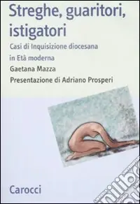 Spedizione Espresso Streghe, guaritori, istigatori. Casi di inquisizione diocesana in età moderna