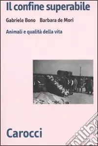 Più Venduto Il confine superabile. Animali e qualità della vita