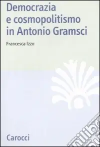 Democrazia e cosmopolitismo in Antonio Gramsci Offerta Speciale
