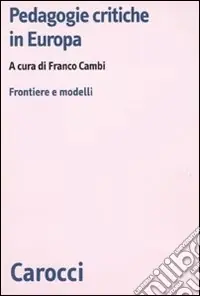 Prezzo Conveniente Pedagogie critiche in Europa. Frontiere e modelli