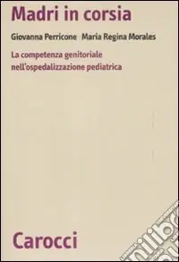 Occasione Madri in corsia. La competenza genitoriale nell‘ospedalizzazione pediatrica
