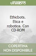 Ethicbots. Etica e robotica. Con CD-ROM Must-Have