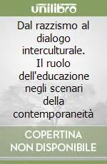 Offerta Speciale Dal razzismo al dialogo interculturale. Il ruolo dell‘educazione negli scenari della contemporaneità
