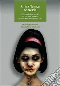 Amica nemica anoressia. Il percorso tormentato dei pensieri nascosti, ovvero l‘altra faccia della luna Professionale