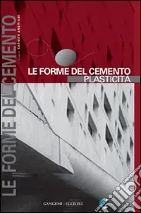 Le forme del cemento. Plasticità. Ediz. illustrata Offerta Speciale