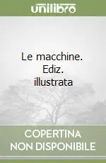 Le macchine. Ediz. illustrata Offerta