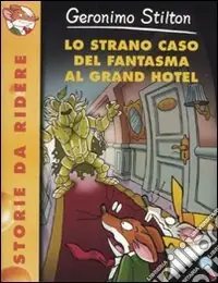 Lo strano caso del Fantasma al Grand Hotel. Ediz. illustrata Nuovo Arrivo