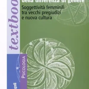 Psicologia della differenza di genere. Soggettività femminili tra vecchi pregiudizi e nuova cultura Scelto Dai Clienti