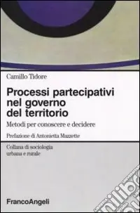 Processi partecipativi nel governo del territorio. Metodi per conoscere e decidere Consegna Rapida