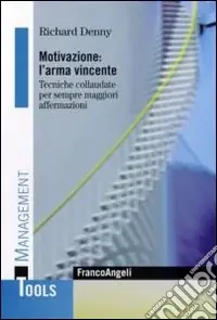 Motivazione l‘arma vincente. Tecniche collaudate per sempre maggiori affermazioni Più Venduto