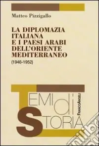La Diplomazia italiana e i paesi arabi dell‘Oriente Mediterraneo (1946-1952) Super Prezzo