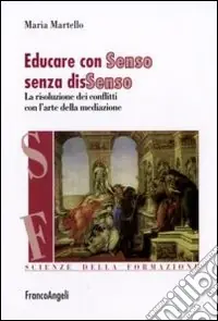 Più Venduto Educare con Senso senza disSenso. La risoluzione dei conflitti con l‘arte della mediazione