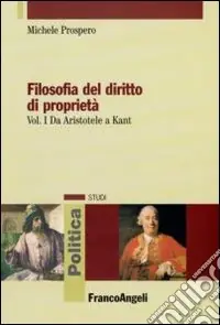 Bestseller Filosofia del diritto di proprietà. Vol. 1 Da Aristotele a Kant