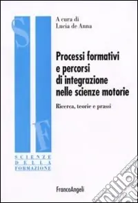 Processi formativi e percorsi di integrazione nelle scienze motorie. Ricerca, teorie e prassi Reso Gratuito