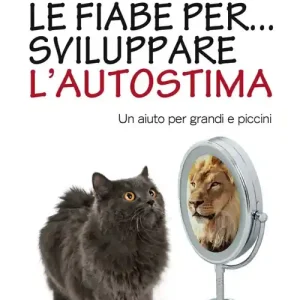 Le fiabe per... sviluppare l‘autostima. Un aiuto per grandi e piccini Direttamente Dal Produttore