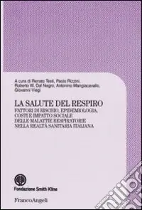 La Salute del respiro. Fattori di rischio, epidemiologia, costi e impatto sociale delle malattie respiratorie nella realtà sanitaria italiana Scelto Dai Clienti