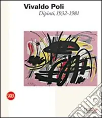 Vivaldo Poli. Dipinti, 1932-1981. Ediz. illustrata Prezzo Scontato